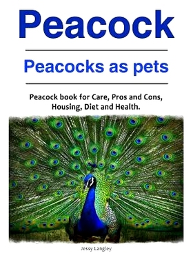 预订 Peacock. Peacocks as pets. Peacock book for Care, Pros and Cons, Housing, Diet and Health.: 9781788650175