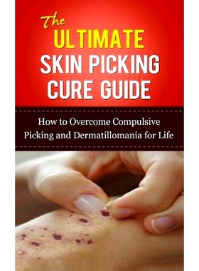预订 The Ultimate Skin Picking Cure Guide: How to Overcome Compulsive Picking and Dermatillomania for Life: 978150784533