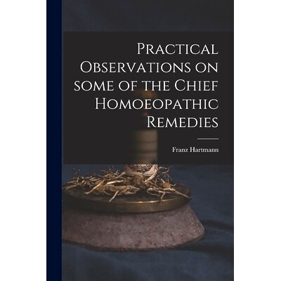 预订 Practical Observations on Some of the Chief Homoeopathic Remedies: 9781014673404