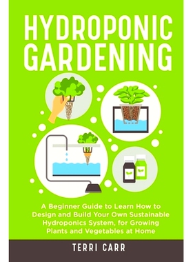 预订 Hydroponic Gardening: A Beginner Guide to Learn How to Design and Build Your Own Sustainable Hydroponics System, fo