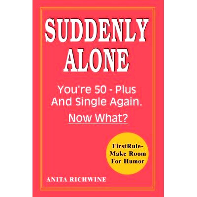 预订 Suddenly Alone: You’re 50 - Plus and Single Again, Now What?: 9781403320896