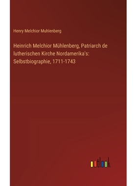 预订 Heinrich Melchior Mühlenberg, Patriarch de lutherischen Kirche Nordamerika’s: Selbstbiographie, 1711-1743: 978336