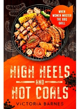 预订 High Heels and Hot Coals: When Women Master the BBQ Grill