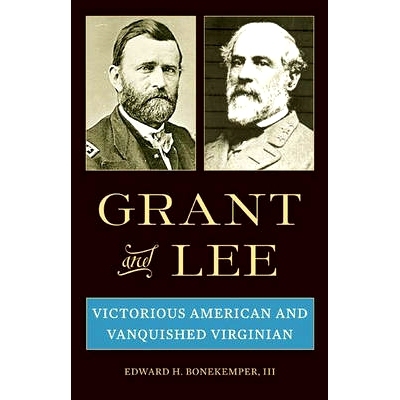 预订 Grant and Lee: Victorious American and Vanquished Virginian: 9780313349713