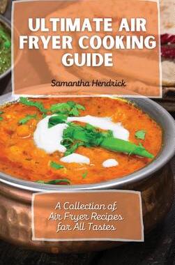 [预订]Ultimate Air Fryer Cooking Guide: A Collection of Air Fryer Recipes for All Tastes 9781803172705