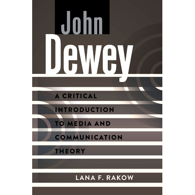 预订 John Dewey: A Critical Introduction to Media and Communication Theory 约翰·杜威：媒体与传播理论的批判性介绍: 97814