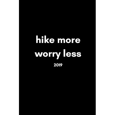 预订 Hike More, Worry Less 2019: Inspiring 12 Month Week to View Cool Hiking Diary for Hikers to Plan Their Personal Sch