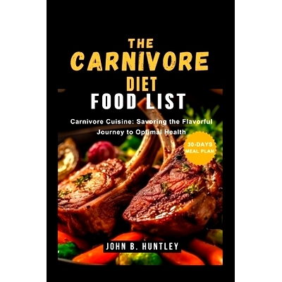 预订 The Carnivore Diet Food List: Carnivore Cuisine: Savoring the Flavorful Journey to Optimal Health: 9798325445477