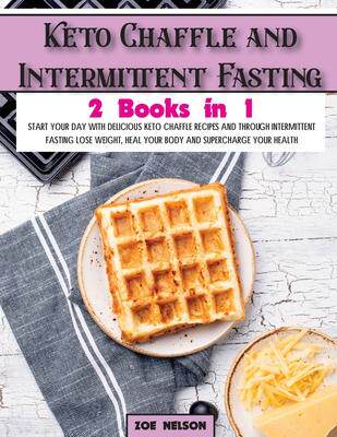[预订]Keto Chaffle and Intermittent Fasting: Start Your day With Delicious Keto Chaffle Recipes and Throug 9781803062754