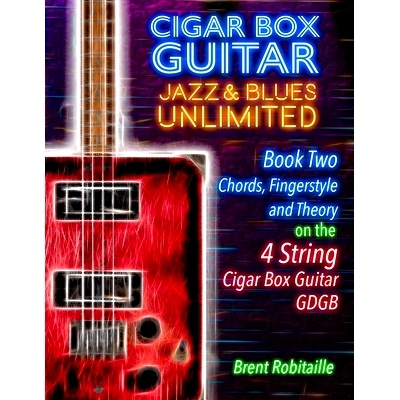 预订 Cigar Box Guitar Jazz & Blues Unlimited - 4 String: Book Two: Chords, Fingerstyle and Theory: 9781698302553