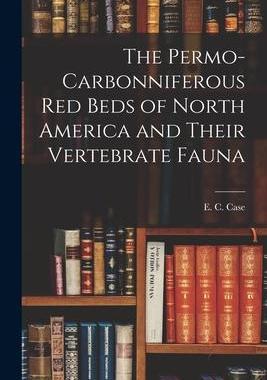 [预订]The Permo-Carbonniferous red Beds of North America and Their Vertebrate Fauna 9781018321424