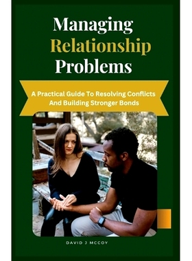 预订 Managing Relationship Problems: A Practical Guide to Resolving Conflicts and Building Stronger Bonds: 9798859925230