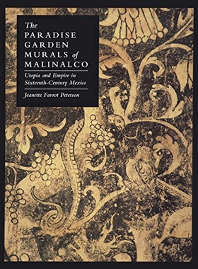 预订 The Paradise Garden Murals of Malinalco: Utopia and Empire in Sixteenth-Century Mexico 玛利那尔科天堂花园壁画：16世