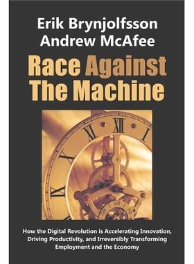 Race Against the Machine: How the Digital Revolution is Accelerating Innovation, Driving Productivity, and Irreversibly
