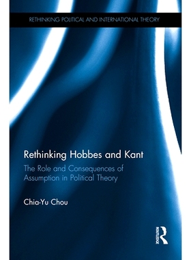 预订 Rethinking Hobbes and Kant: The Role and Consequences of Assumption in Political Theory: The Role and Consequences