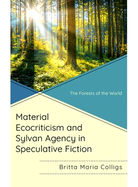 预订 Material Ecocriticism and Sylvan Agency in Speculative Fiction: The Forests of the World 思辨小说中的物质生态批评和