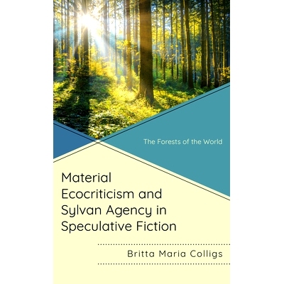 预订 Material Ecocriticism and Sylvan Agency in Speculative Fiction: The Forests of the World 思辨小说中的物质生态批评和