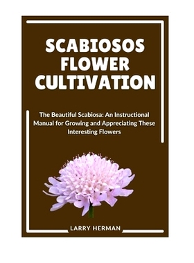 预订 Scabiosos Flower Cultivation: The Beautiful Scabiosa: An Instructional Manual for Growing and Appreciating These In