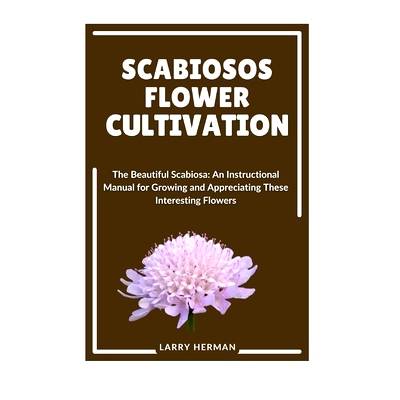 预订 Scabiosos Flower Cultivation: The Beautiful Scabiosa: An Instructional Manual for Growing and Appreciating These In