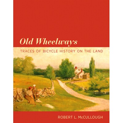 预订 Old Wheelways: Traces of Bicycle History on the Land 旧轮道：陆地上自行车历史的痕迹: 9780262552493