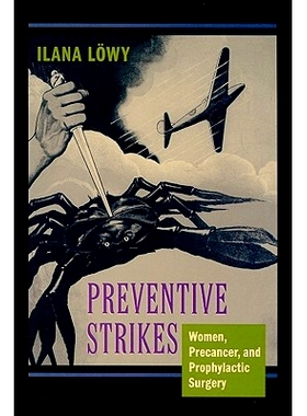 预订 Preventive Strikes: Women, Precancer, and Prophylactic Surgery 预防性打击：女性、癌前病变和预防性手术: 978080189364