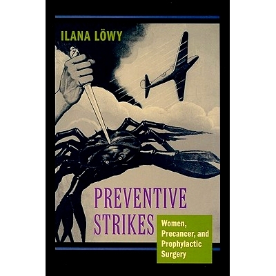 预订 Preventive Strikes: Women, Precancer, and Prophylactic Surgery 预防性打击：女性、癌前病变和预防性手术: 978080189364