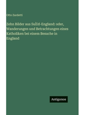 预订 Zehn Bilder aus SuÌd-England: oder, Wanderungen und Betrachtungen eines Katholiken bei einem Besuche in Engl