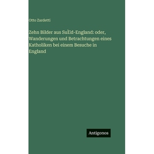 预订 Zehn Bilder aus SuÌd-England: oder, Wanderungen und Betrachtungen eines Katholiken bei einem Besuche in Engl