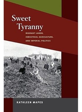预订 Sweet Tyranny: Migrant Labor, Industrial Agriculture, and Imperial Politics: 9780252076671