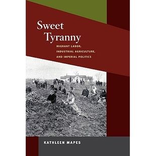 预订 Sweet Tyranny: Migrant Labor, Industrial Agriculture, and Imperial Politics: 9780252076671