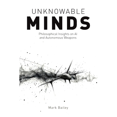 预订 Unknowable Minds: Philosophical Insights on AI and Autonomous Weapons: 9781788361286