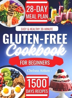 预订 Easy & Healthy 30-Minute Gluten-Free Cookbook for Beginners: 1500 Days Tasty Recipes with a Complete Food List and