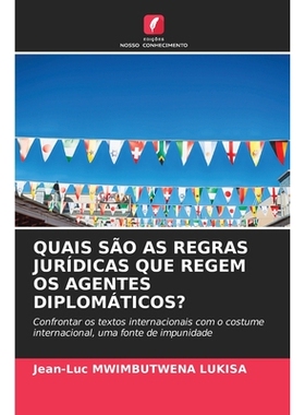 预订 Quais São As Regras Jurídicas Que Regem Os Agentes Diplomáticos?: Confrontar os textos internacionais com o cost