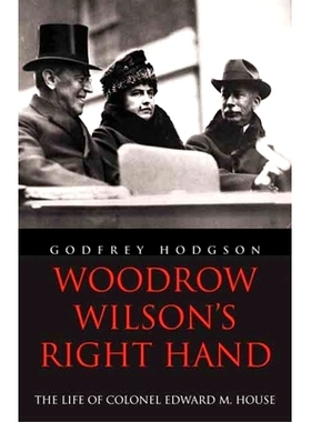 预订 Woodrow Wilson’s Right Hand: The Life of Colonel Edward M. House 伍德罗威尔逊的右手：爱德华上校生生平: 97803001375