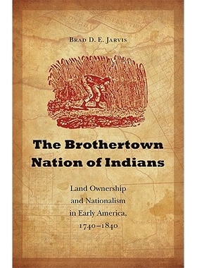 预订 The Brothertown Nation of Indians: Land Ownership and Nationalism in Early America, 1740-1840: 9780803226333