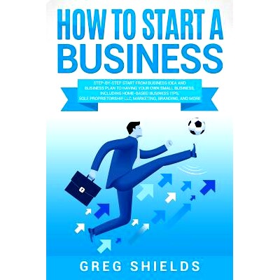 预订 How to Start a Business: Step-By-Step Start from Business Idea and Business Plan to Having Your Own Small Business,