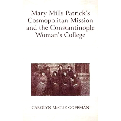 预订 Mary Mills Patrick’s Cosmopolitan Mission and the Constantinople Woman’s College 玛丽 米尔斯 帕特里克的大都会使命