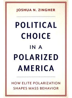 预订 Political Choice in a Polarized America: How Elite Polarization Shapes Mass Behavior 两极化之下美国的政治选择：精英