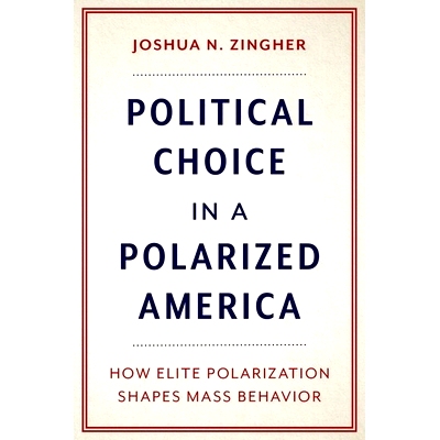 预订 Political Choice in a Polarized America: How Elite Polarization Shapes Mass Behavior 两极化之下美国的政治选择：精英