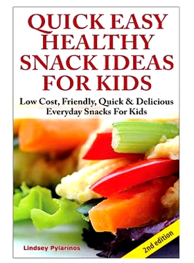 预订 Quick, Easy, Healthy Snack Ideas for Kids: Low Cost, Friendly, Quick, & Delicious Everyday Snacks for Kids: 9781505