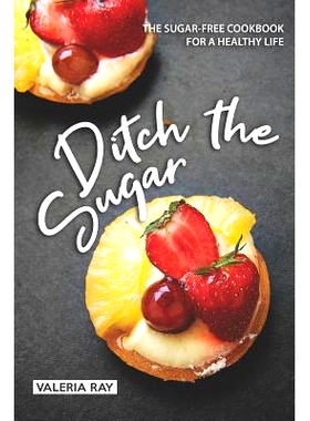 预订 Ditch the Sugar: The Sugar-Free Cookbook for a Healthy Life: 9781072771623