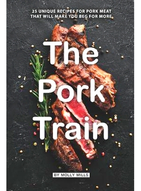 预订 The Pork Train: 25 Unique Recipes for Pork Meat that will Make you Beg for More: 9781072875178