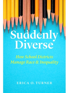预订 Suddenly Diverse: How School Districts Manage Race and Inequality 突然的多样化：学区如何管理种族和不平等: 978022667