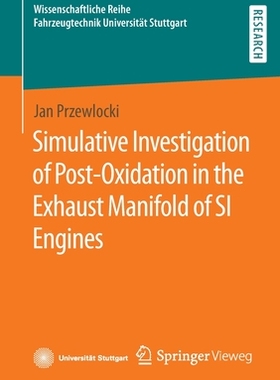 【预订】Simulative Investigation of Post-Oxidation in the Exhaust Manifold of SI Engines 9783658363772