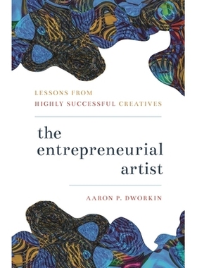 预订 The Entrepreneurial Artist: Lessons from Highly Successful Creatives 企业家艺术家：来自高度成功的创作者的经验教训: