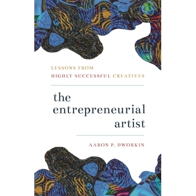 预订 The Entrepreneurial Artist: Lessons from Highly Successful Creatives 企业家艺术家：来自高度成功的创作者的经验教训: