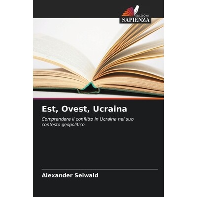 预订 Est, Ovest, Ucraina: Comprendere il conflitto in Ucraina nel suo contesto geopolitico. DE: 9786209168598