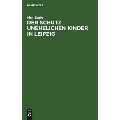 预订 Der Schutz unehelichen Kinder in Leipzig: Eine Einrichtung zur Fürsorge ohne Findelhäuser: 9783112448939
