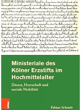 预订 Ministeriale des Kölner Erzstifts im Hochmittelalter: Dienst, Herrschaft und soziale Mobilität 中世纪中叶科隆大主