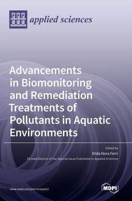 [预订]Advancements in Biomonitoring and Remediation Treatments of Pollutants in Aquatic Environments 9783036545059